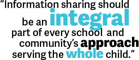Information sharing should be an integral part of every school and community’s approach to serving the whole child.